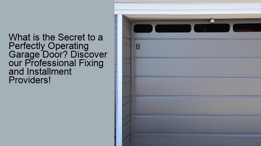 What is the Secret to a Perfectly Operating Garage Door? Discover our Professional Fixing and Installment Providers!