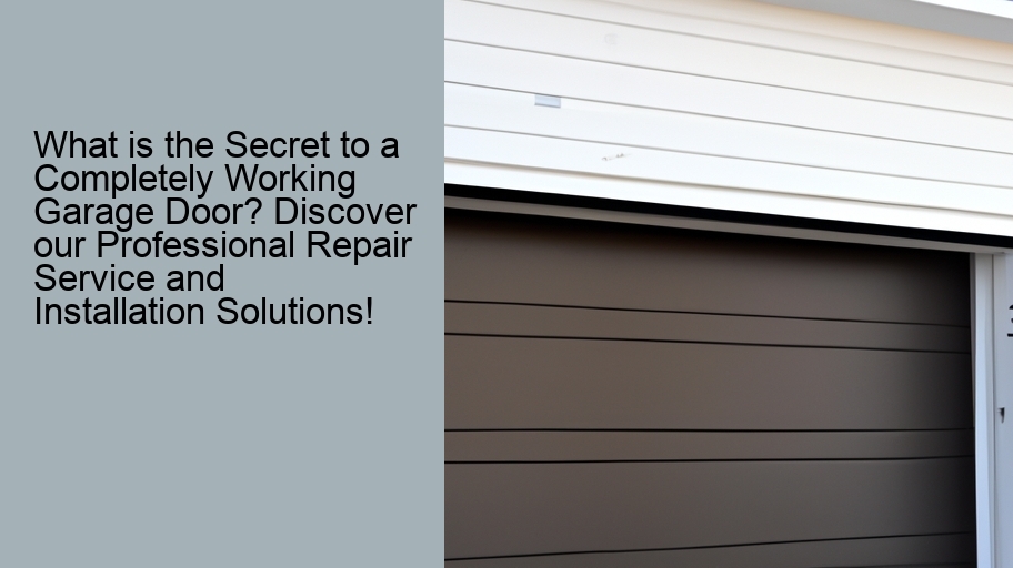What is the Secret to a Completely Working Garage Door? Discover our Professional Repair Service and Installation Solutions!
