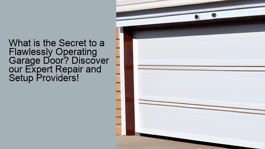 What is the Secret to a Flawlessly Operating Garage Door? Discover our Expert Repair and Setup Providers!