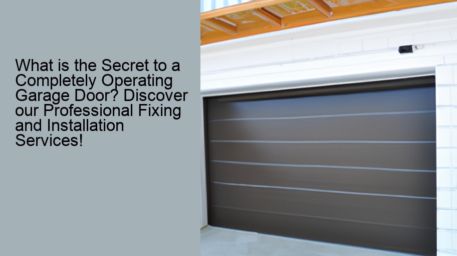 What is the Secret to a Completely Operating Garage Door? Discover our Professional Fixing and Installation Services!