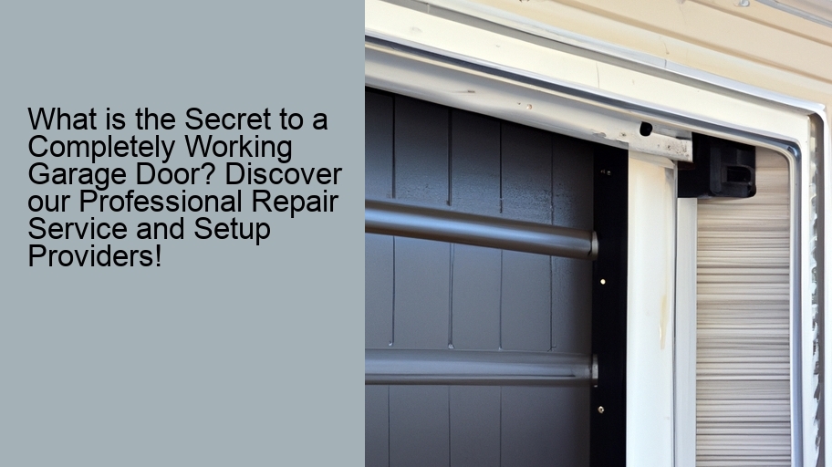 What is the Secret to a Completely Working Garage Door? Discover our Professional Repair Service and Setup Providers!