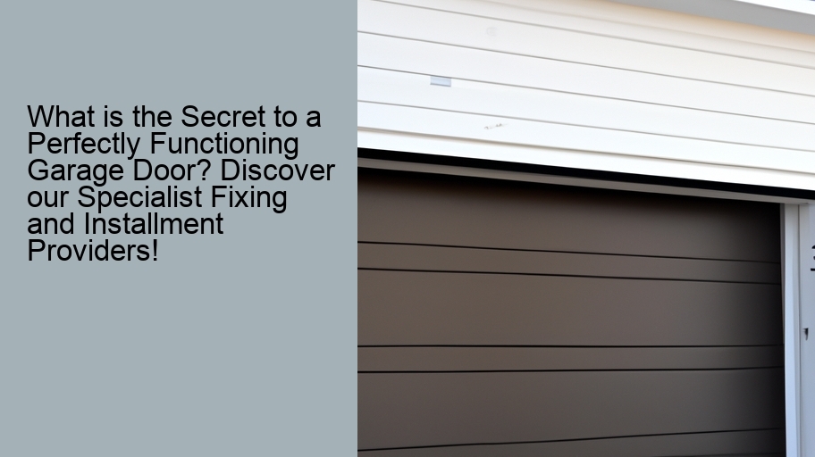 What is the Secret to a Perfectly Functioning Garage Door? Discover our Specialist Fixing and Installment Providers!